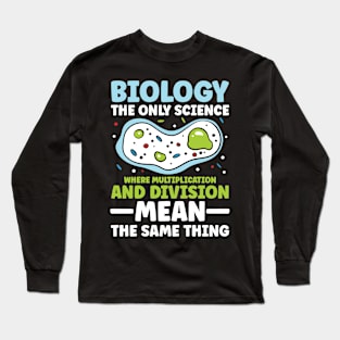 Biology The Only Science Where Multiplication And Division Long Sleeve T-Shirt